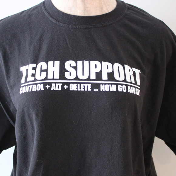 Tech Support Control + Alt + Delete.. Now go Away
